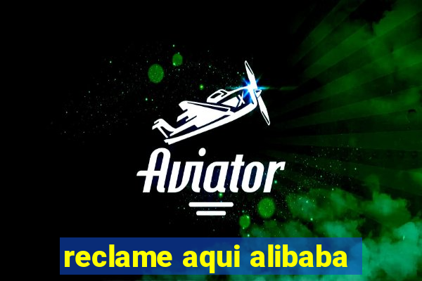 reclame aqui alibaba